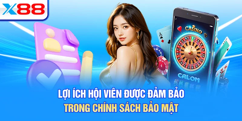 Lợi ích hội viên được đảm bảo trong chính sách bảo mật