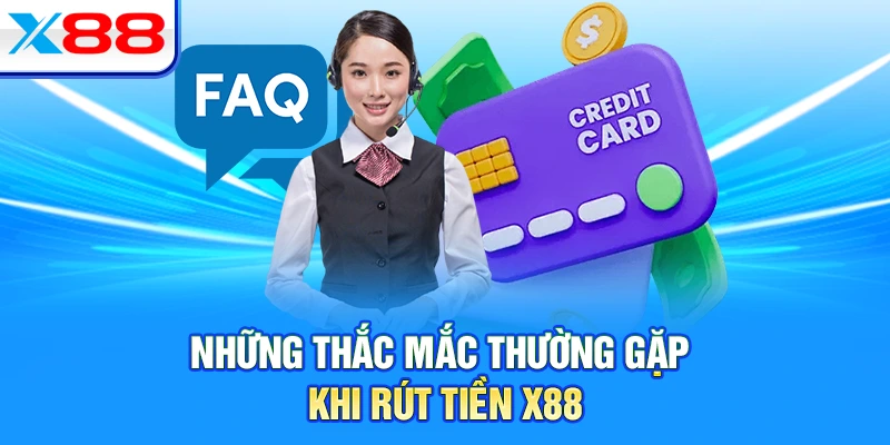 Những thắc mắc thường gặp khi rút tiền X88