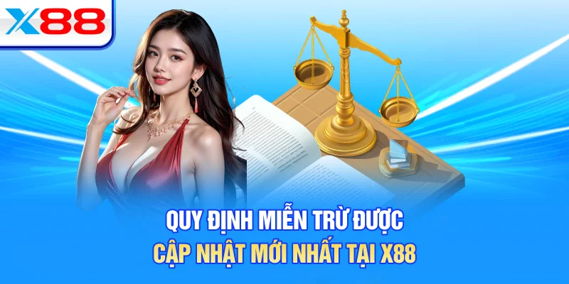 Quy định miễn trừ được cập nhật mới nhất tại X88