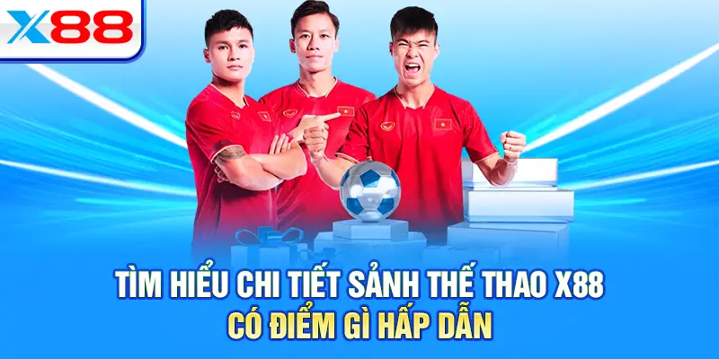 Tìm hiểu chi tiết sảnh thể thao X88 có điểm gì hấp dẫn